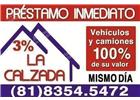 PRESTAMOS INMEDIATOS AL 100% DE SU VALOR SOBRE AUTOMOVILES Y CAMIONES, MISMO DIA. 81-8355-44-44. WWW.PRESTAMOSLACALZADA.COM.MX